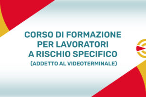 Corso di Formazione per Lavoratori – Rischio Specifico Addetto al Videoterminale