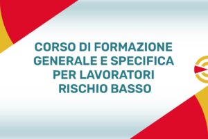 CORSO DI FORMAZIONE GENERALE E SPECIFICA PER LAVORATORI RISCHIO BASSO